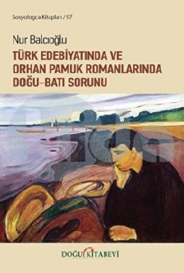 Türk Edebiyatında ve Orhan Pamuk Romanlarında Doğu Batı Sorunu