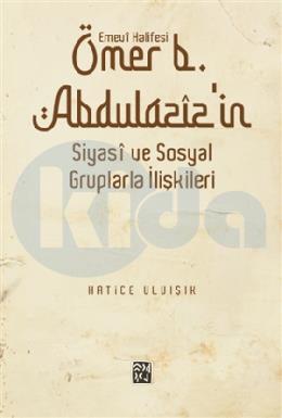 Emevi Halifesi Ömer B. Abdülazizin Siyasi ve Sosyal Gruplarla İlişkileri