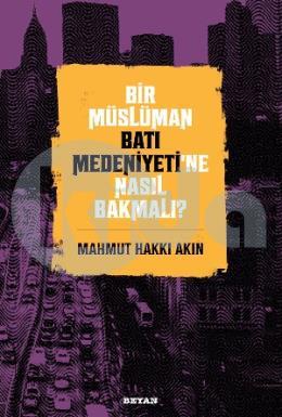 Bir Müslüman Batı Medeniyetine Nasıl Bakmalı?