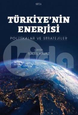 Türkiye nin Enerjisi - Politikalar ve Stratejiler