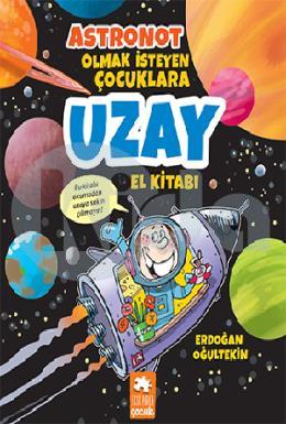 Astronot Olmak İsteyen Çocuklara Uzay El Kitabı