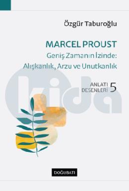Marcel Proust Zamanin İzi̇nde Alışkanlık Arzu Ve Unutkanlık