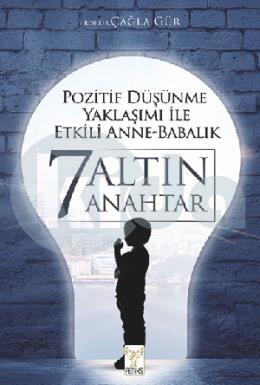 Pozitif Düşünme Yaklaşımı İle Etkili Anne- Babalık 7 Altın Anahtar