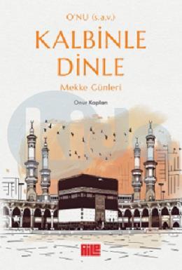 Onu (s.a.v.) Kalbinle Dinle Mekke Günleri