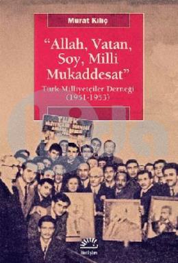 Allah Vatan Soy Milli Mukaddesat Türk Milliyetçiler Derneği 1951 1953