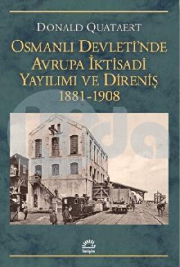 Osmanlı Devletinde Avrupa İktisadi Yayılımı ve Direnişi 1881 - 1908