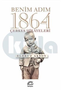 Benim Adım 1864 - Çerkes Hikayeleri