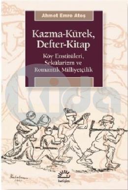 Kazma - Kürek - Defter - Kitap: Köy Enstitüleri - Sekülarizm ve Romantik Milliyetçilik