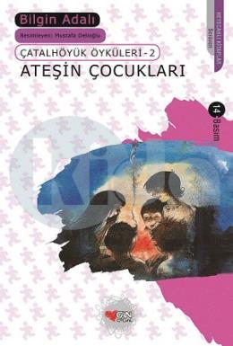 Çatalhöyük Öyküleri 2 - Ateşin Çocukları