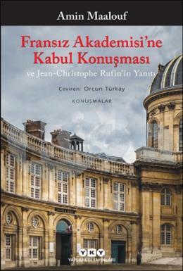 Fransız Akademisine Kabul Konuşması ve Jean-Christophe Rufinin Yanıtı