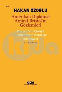 Amerikalı Diplomat Amiral Bristol ın Gözlemleri-Çöküşü Cumhuriyetin Kuruluşu 1919-1927