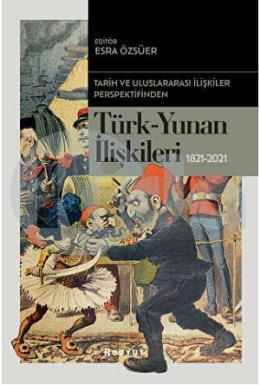 Tarih Ve Uluslararası İlişkiler Perspektifinden Türk - Yunan İlişkileri