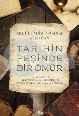 Tarihin Peşinde Bir Ömür (Abdülkadir Özcana Armağan)