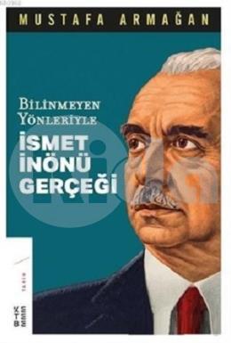 Bilinmeyen Yönleriyle İsmet İnönü Gerçeği