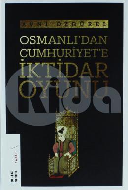 Osmanlı dan Cumhuriyet e İktidar Oyunu