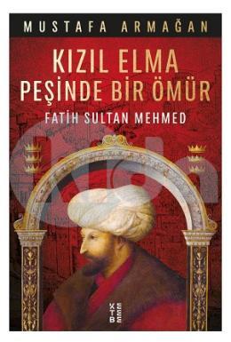 Kızıl Elma Peşinde Bir Ömür - Fatih Sultan Mehmed