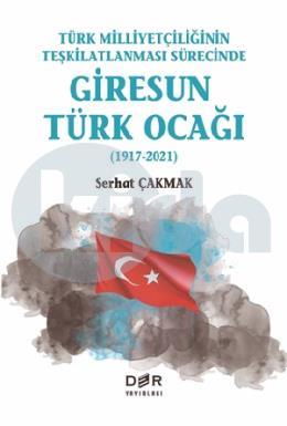 Türk Milliyetçiliğinin Teşkilatlanması Sürecinde Giresun Türk Ocağı (1917-2021)