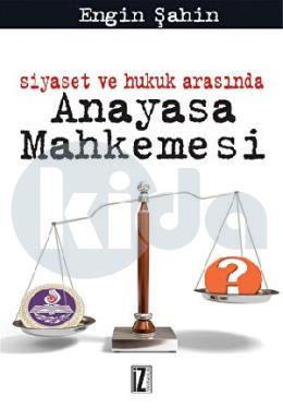 Siyaset ve Hukuk Arasında Anayasa Mahkemesi