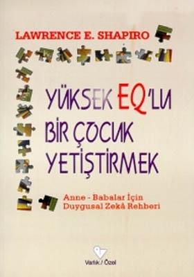 Yüksek EQ’lu Bir Çocuk Yetiştirmek Anne - Babalar için Duygusal Zeka Rehberi