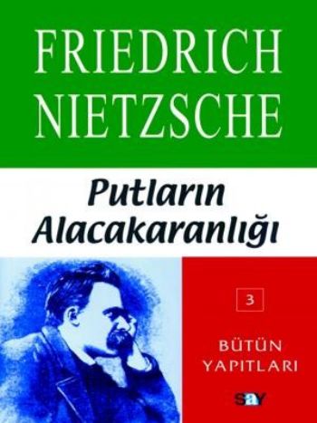 Putların Alacakaranlığı Ya Da Çekiçle Felsefe Yapmanın Yolları Bütün Yapıtları 3