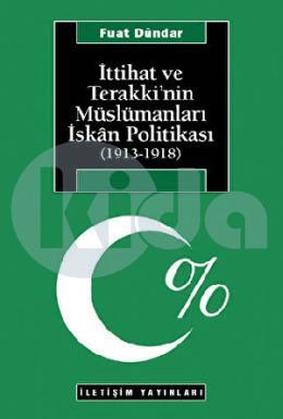 İttihat ve Terakkinin Müslümanları İskan Politikası (1913-1918)