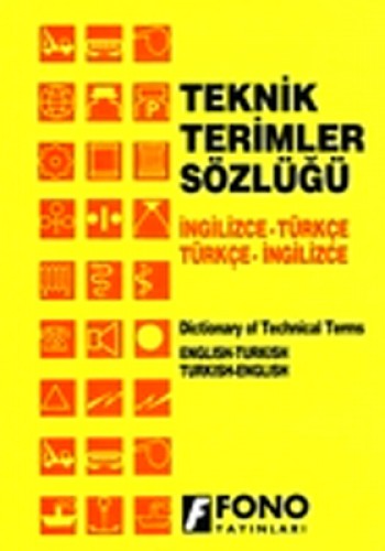 İngilizce-Türkçe / Türkçe-İngilizce Teknik Terimler Sözlüğü English-Turkish / Turkish-English Dictionary of Technical Terms
