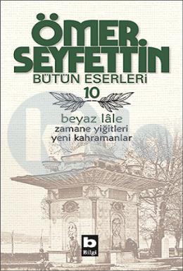 Ömer Seyfettin Bütün Eserleri 10-Beyaz Lale