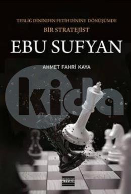 Ebu Sufyan: Tebliğ Dininden Fetih Dinine Dönüşümde Bir Stratejist