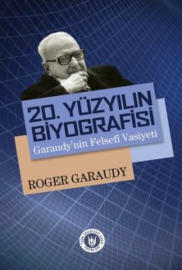 20. Yüzyılın Biyografisi : Garaudynin Felsefi Vasiyeti