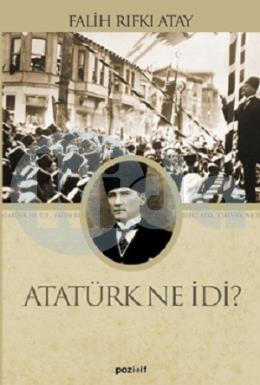 Atatürk Ne İdi?