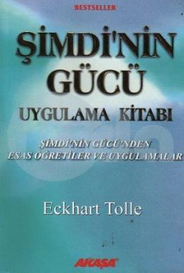 Şimdi’nin Gücü Uygulama Kitabı - Şimdi’nin Gücü’nden Esas Öğretiler ve Uygulamalar