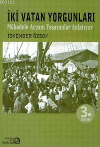 İki Vatan Yorgunları Mübadele Acısını Yaşayanlar Anlatıyor