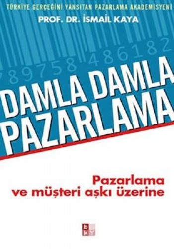 Damla Damla Pazarlama: Pazarlama ve Müşteri Aşkı Üzerine