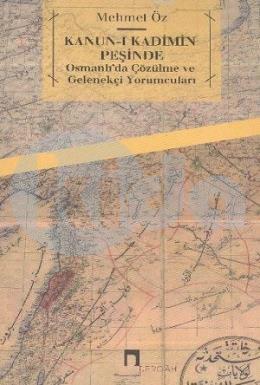 Kanun-i Kadimin Peşinde Osmanlı’da Çözülme ve Gelenekçi Yorumcuları