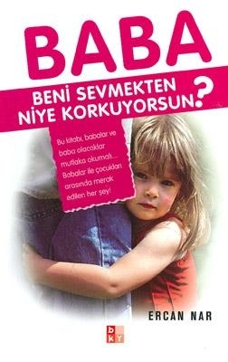 Baba Beni Sevmekten Niye Korkuyorsun?