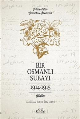 İstanbul’dan Çanakkale Savaşı’na Bir Osmanlı Subayı : 1914 - 1915
