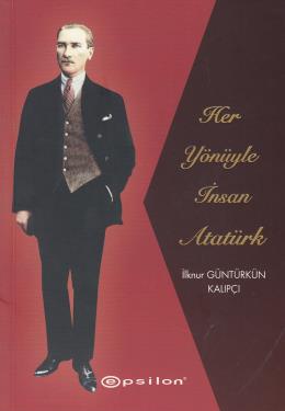 Her Yönüyle İnsan Atatürk